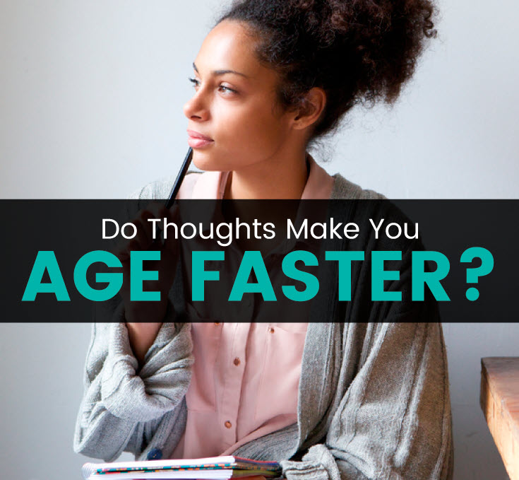 Do Thoughts Make You Age Faster